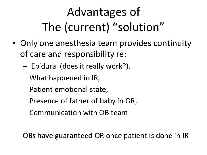 Advantages of The (current) “solution” • Only one anesthesia team provides continuity of care Advantages of The (current) “solution” • Only one anesthesia team provides continuity of care