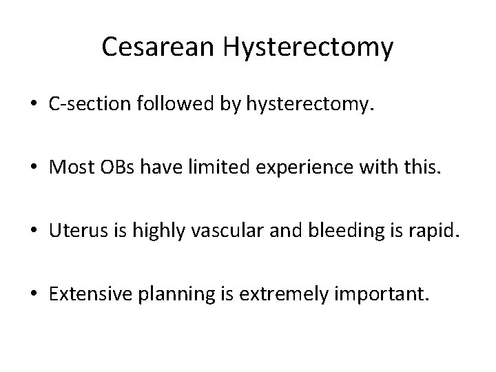 Cesarean Hysterectomy • C-section followed by hysterectomy. • Most OBs have limited experience with Cesarean Hysterectomy • C-section followed by hysterectomy. • Most OBs have limited experience with