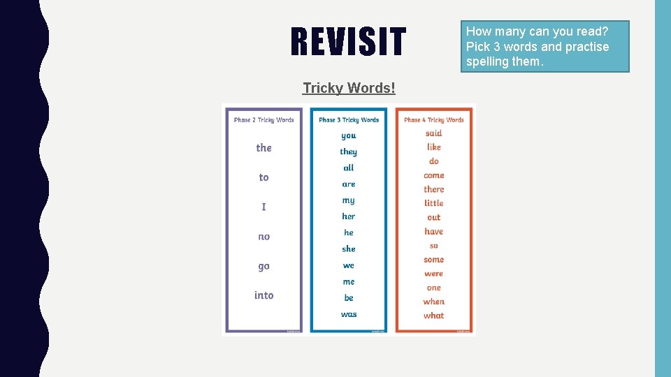 REVISIT Tricky Words! How many can you read? Pick 3 words and practise spelling