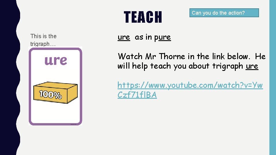 TEACH This is the trigraph… Can you do the action? ure as in pure