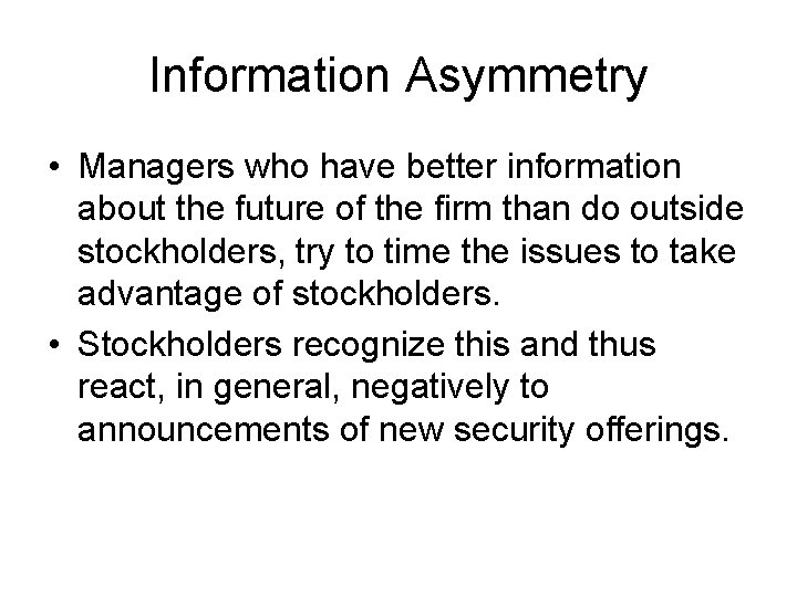 Information Asymmetry • Managers who have better information about the future of the firm