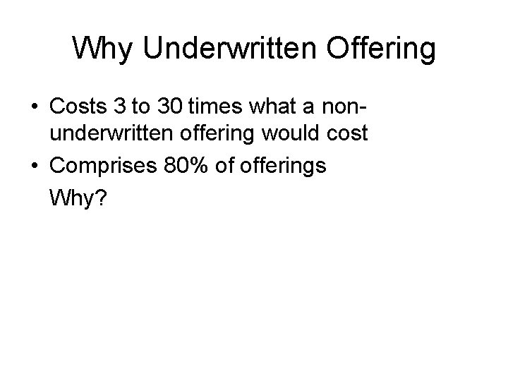 Why Underwritten Offering • Costs 3 to 30 times what a nonunderwritten offering would