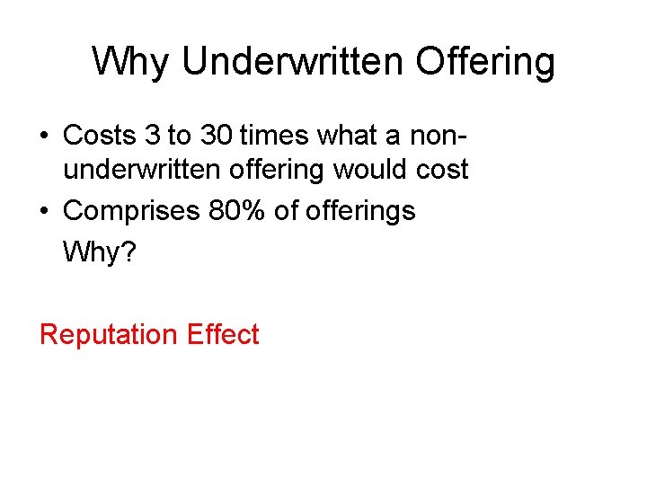 Why Underwritten Offering • Costs 3 to 30 times what a nonunderwritten offering would