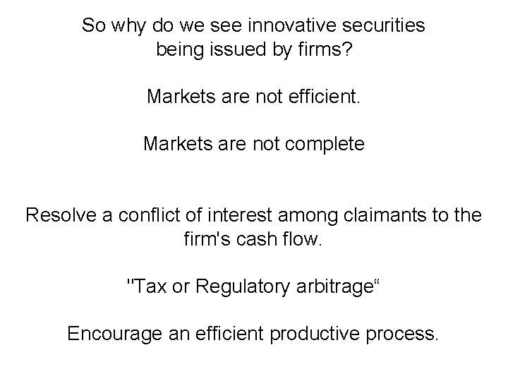 So why do we see innovative securities being issued by firms? Markets are not