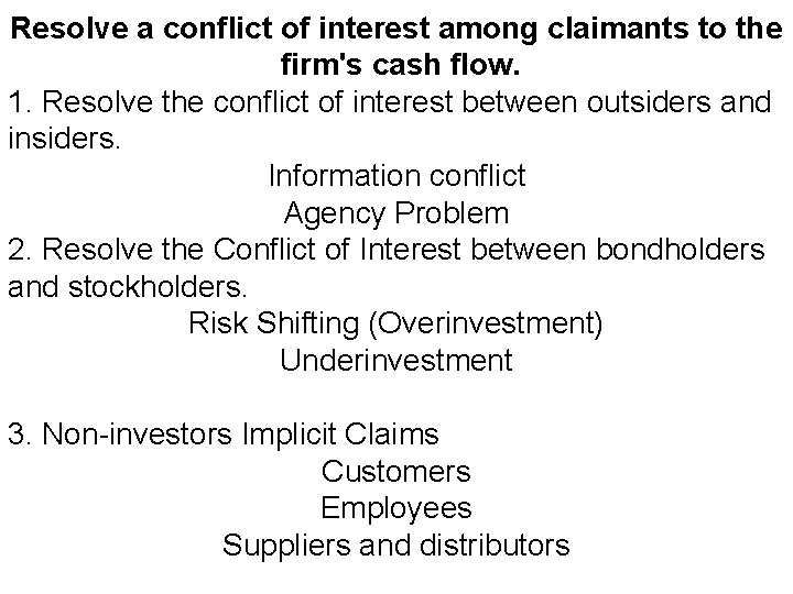 Resolve a conflict of interest among claimants to the firm's cash flow. 1. Resolve