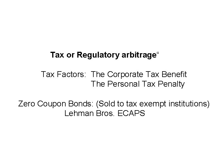 Tax or Regulatory arbitrage“ Tax Factors: The Corporate Tax Benefit The Personal Tax Penalty