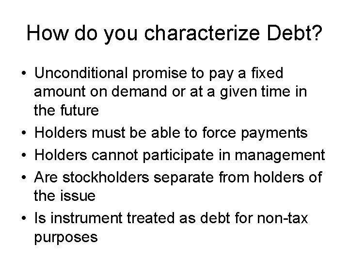 How do you characterize Debt? • Unconditional promise to pay a fixed amount on