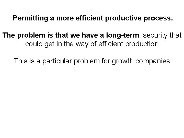 Permitting a more efficient productive process. The problem is that we have a long-term