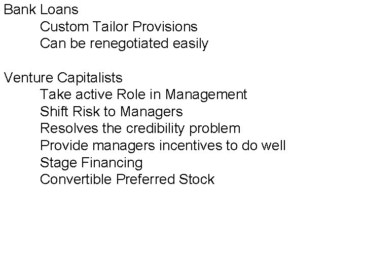 Bank Loans Custom Tailor Provisions Can be renegotiated easily Venture Capitalists Take active Role