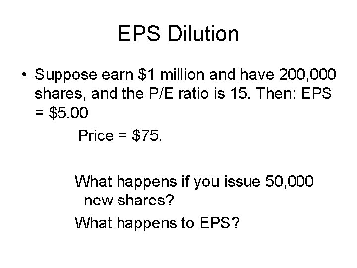 EPS Dilution • Suppose earn $1 million and have 200, 000 shares, and the