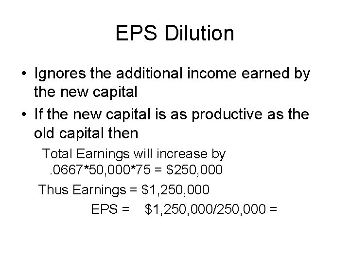 EPS Dilution • Ignores the additional income earned by the new capital • If