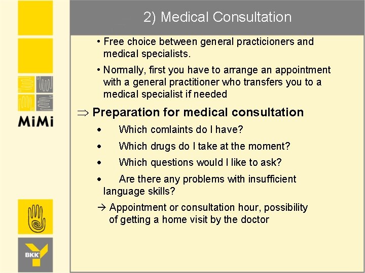 2) Medical Consultation • Free choice between general practicioners and medical specialists. • Normally,