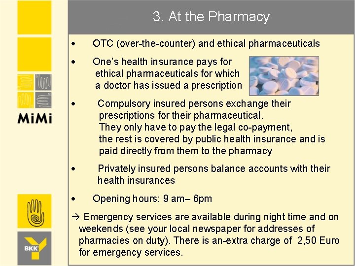 3. At the Pharmacy OTC (over-the-counter) and ethical pharmaceuticals One’s health insurance pays for