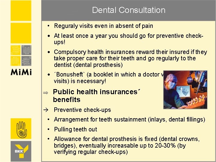 Dental Consultation • Reguraly visits even in absent of pain At least once a