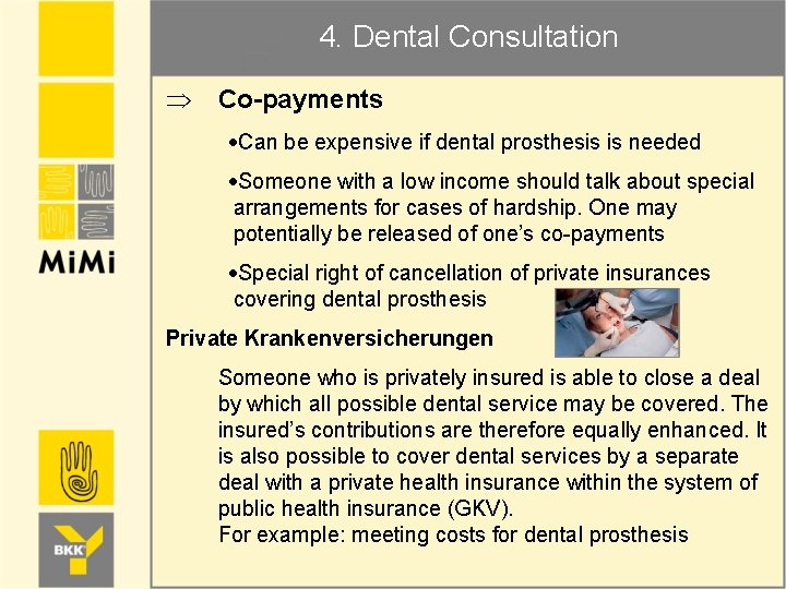 4. Dental Consultation Þ Co-payments Can be expensive if dental prosthesis is needed Someone