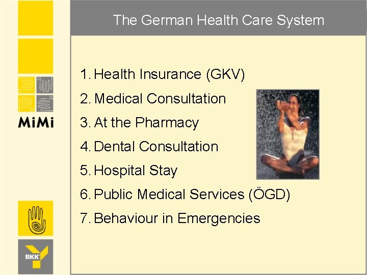 The German Health Care System 1. Health Insurance (GKV) 2. Medical Consultation 3. At