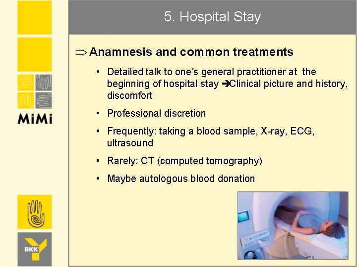 5. Hospital Stay Þ Anamnesis and common treatments • Detailed talk to one's general