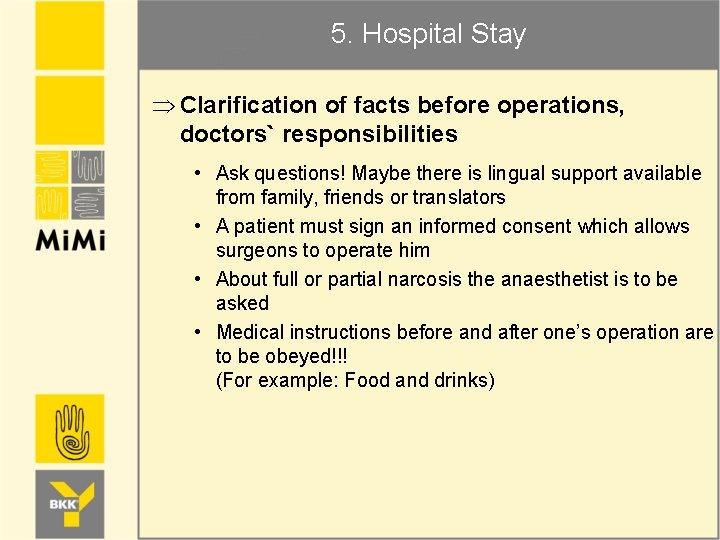 5. Hospital Stay Þ Clarification of facts before operations, doctors` responsibilities • Ask questions!
