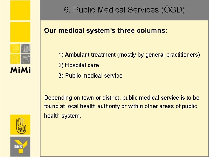 6. Public Medical Services (ÖGD) Our medical system's three columns: 1) Ambulant treatment (mostly