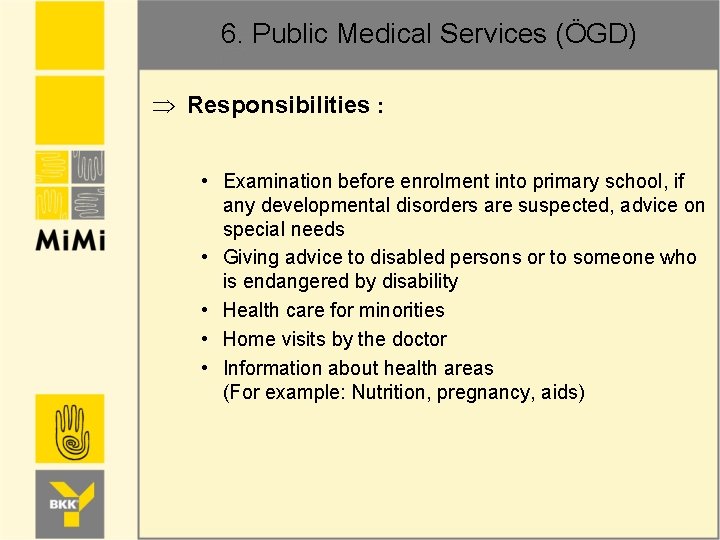 6. Public Medical Services (ÖGD) Þ Responsibilities : • Examination before enrolment into primary