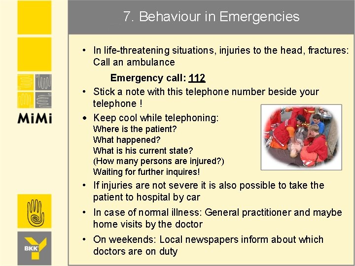 7. Behaviour in Emergencies • In life-threatening situations, injuries to the head, fractures: Call