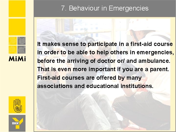 7. Behaviour in Emergencies It makes sense to participate in a first-aid course in