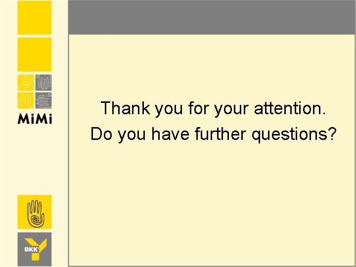 Thank you for your attention. Do you have further questions? 