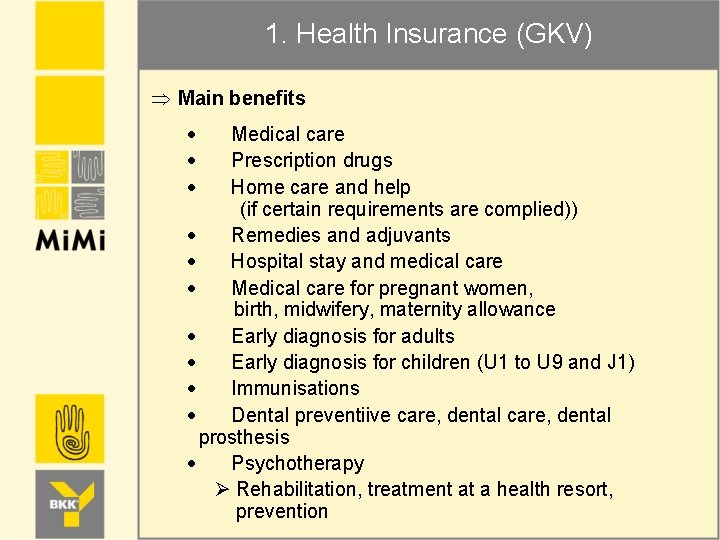 1. Health Insurance (GKV) Þ Main benefits Medical care Prescription drugs Home care and