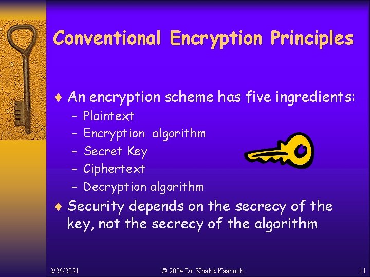 Conventional Encryption Principles ¨ An encryption scheme has five ingredients: – Plaintext – Encryption Conventional Encryption Principles ¨ An encryption scheme has five ingredients: – Plaintext – Encryption