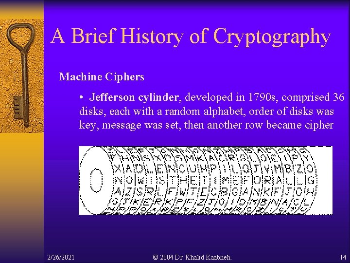 A Brief History of Cryptography Machine Ciphers • Jefferson cylinder, developed in 1790 s, A Brief History of Cryptography Machine Ciphers • Jefferson cylinder, developed in 1790 s,