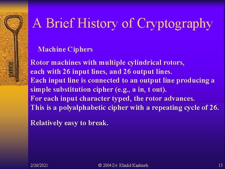 A Brief History of Cryptography Machine Ciphers Rotor machines with multiple cylindrical rotors, each A Brief History of Cryptography Machine Ciphers Rotor machines with multiple cylindrical rotors, each