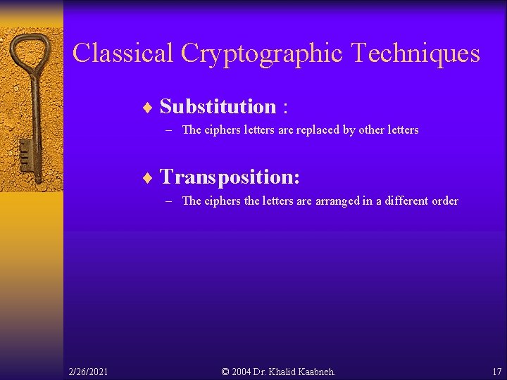 Classical Cryptographic Techniques ¨ Substitution : – The ciphers letters are replaced by other Classical Cryptographic Techniques ¨ Substitution : – The ciphers letters are replaced by other