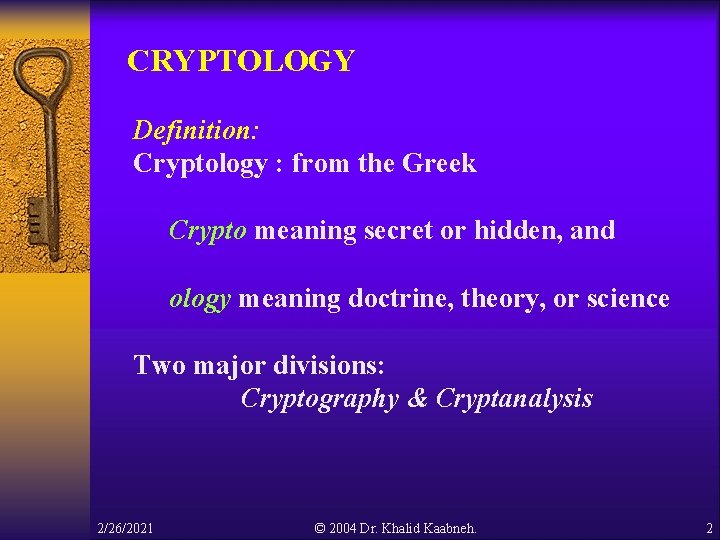 CRYPTOLOGY Definition: Cryptology : from the Greek Crypto meaning secret or hidden, and ology CRYPTOLOGY Definition: Cryptology : from the Greek Crypto meaning secret or hidden, and ology