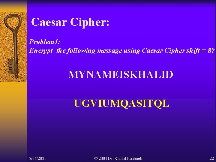 Caesar Cipher: Problem 1: Encrypt the following message using Caesar Cipher shift = 8? Caesar Cipher: Problem 1: Encrypt the following message using Caesar Cipher shift = 8?