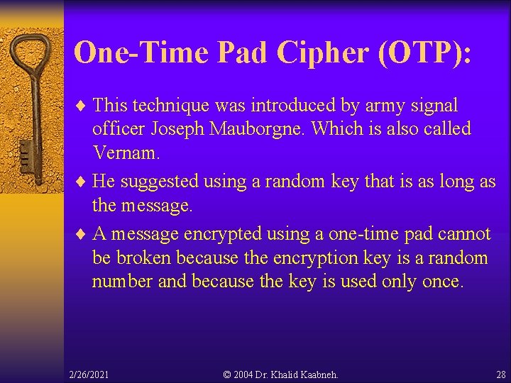 One-Time Pad Cipher (OTP): ¨ This technique was introduced by army signal officer Joseph One-Time Pad Cipher (OTP): ¨ This technique was introduced by army signal officer Joseph