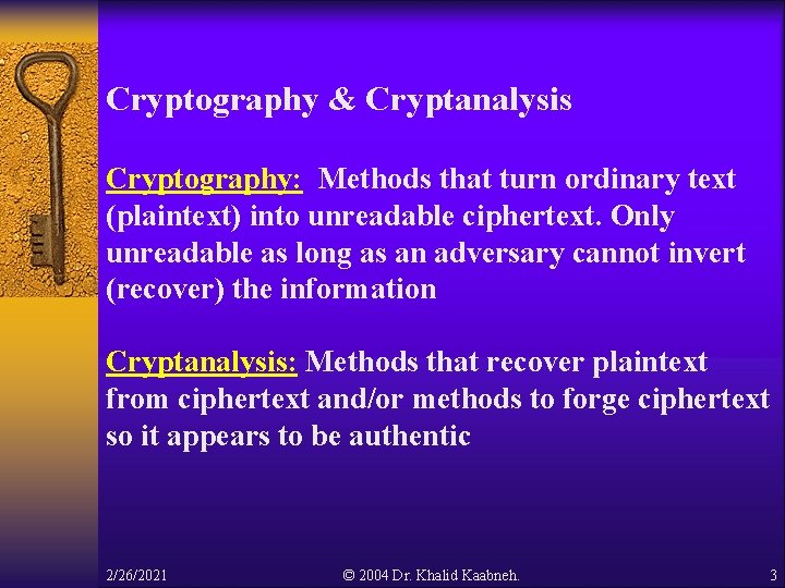 Cryptography & Cryptanalysis Cryptography: Methods that turn ordinary text (plaintext) into unreadable ciphertext. Only Cryptography & Cryptanalysis Cryptography: Methods that turn ordinary text (plaintext) into unreadable ciphertext. Only