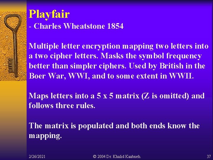 Playfair - Charles Wheatstone 1854 Multiple letter encryption mapping two letters into a two Playfair - Charles Wheatstone 1854 Multiple letter encryption mapping two letters into a two