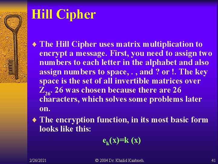 Hill Cipher ¨ The Hill Cipher uses matrix multiplication to encrypt a message. First, Hill Cipher ¨ The Hill Cipher uses matrix multiplication to encrypt a message. First,