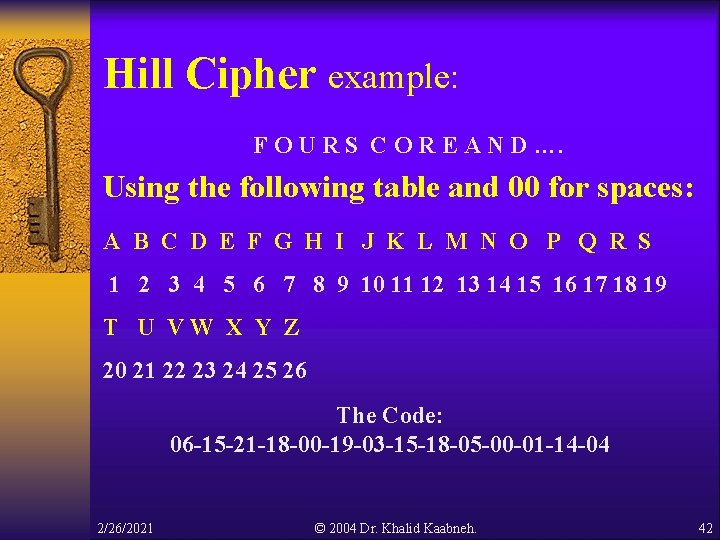 Hill Cipher example: F O U R S C O R E A N Hill Cipher example: F O U R S C O R E A N