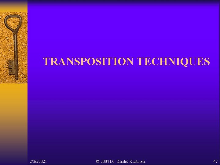 TRANSPOSITION TECHNIQUES 2/26/2021 © 2004 Dr. Khalid Kaabneh. 47 TRANSPOSITION TECHNIQUES 2/26/2021 © 2004 Dr. Khalid Kaabneh. 47