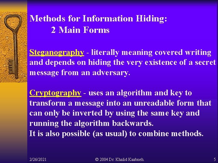 Methods for Information Hiding: 2 Main Forms Steganography - literally meaning covered writing and Methods for Information Hiding: 2 Main Forms Steganography - literally meaning covered writing and