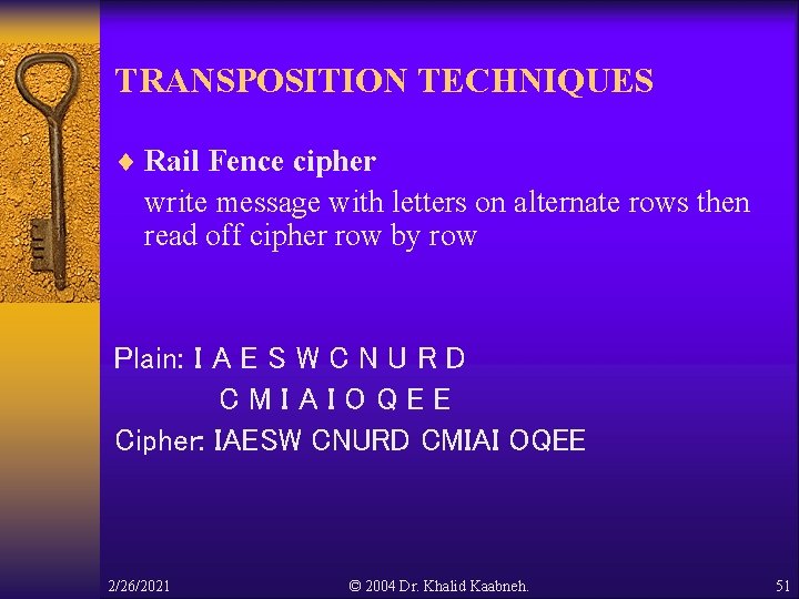TRANSPOSITION TECHNIQUES ¨ Rail Fence cipher write message with letters on alternate rows then TRANSPOSITION TECHNIQUES ¨ Rail Fence cipher write message with letters on alternate rows then
