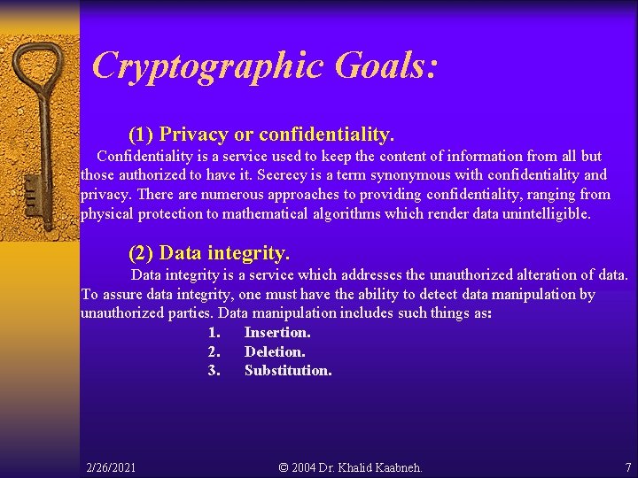 Cryptographic Goals: (1) Privacy or confidentiality. Confidentiality is a service used to keep the Cryptographic Goals: (1) Privacy or confidentiality. Confidentiality is a service used to keep the