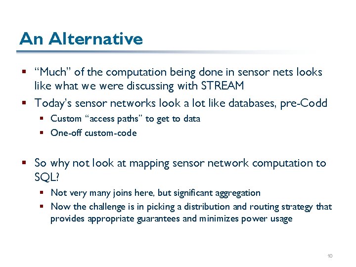 An Alternative § “Much” of the computation being done in sensor nets looks like