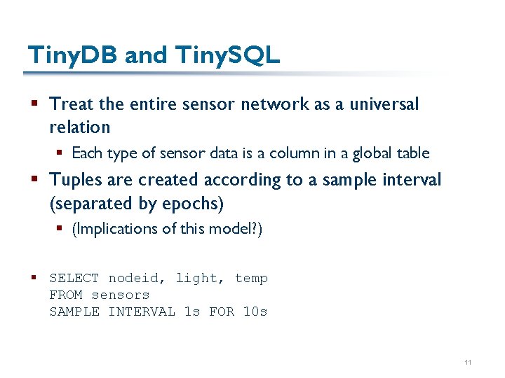 Tiny. DB and Tiny. SQL § Treat the entire sensor network as a universal