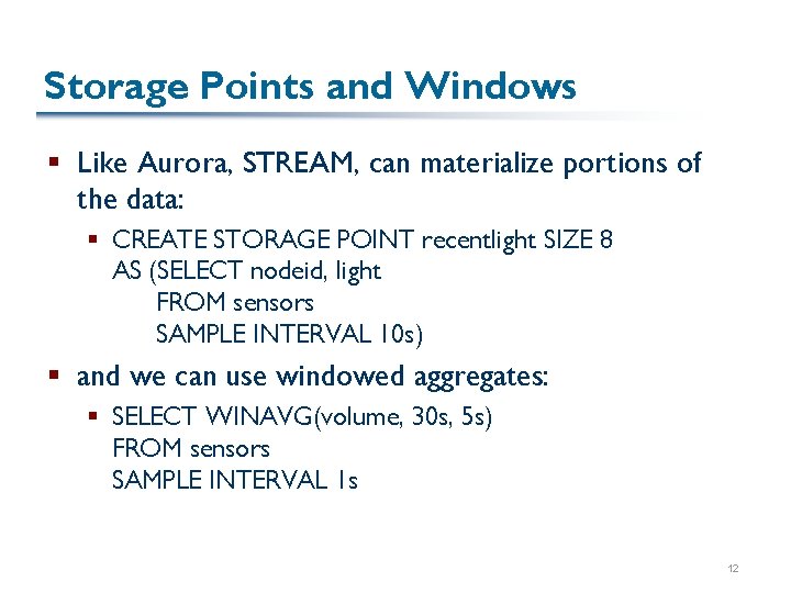Storage Points and Windows § Like Aurora, STREAM, can materialize portions of the data: