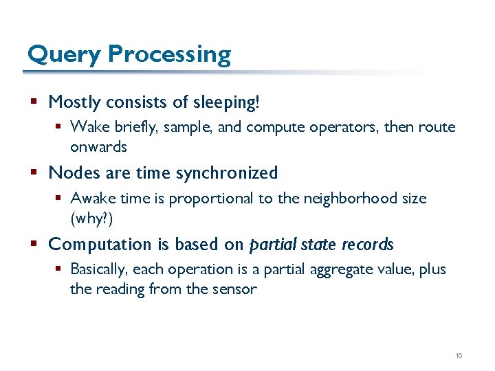 Query Processing § Mostly consists of sleeping! § Wake briefly, sample, and compute operators,