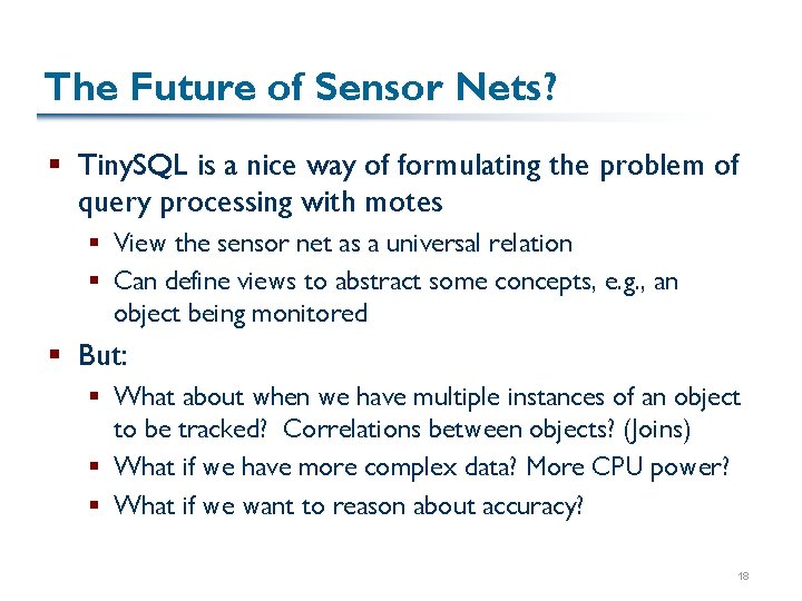 The Future of Sensor Nets? § Tiny. SQL is a nice way of formulating