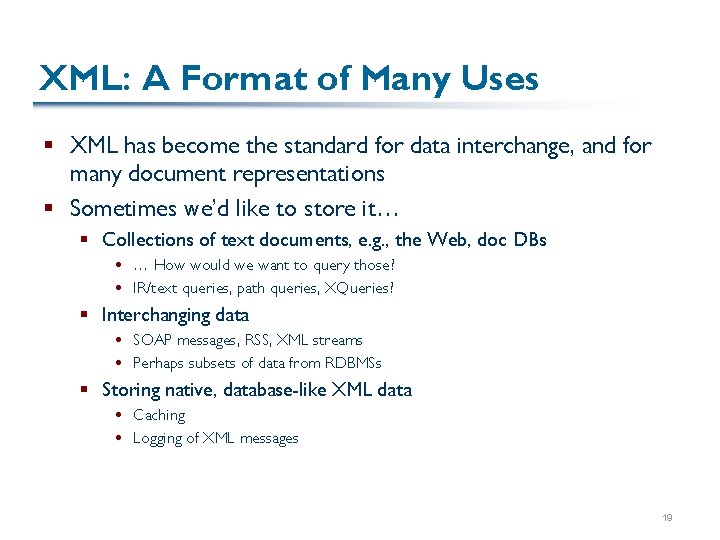 XML: A Format of Many Uses § XML has become the standard for data