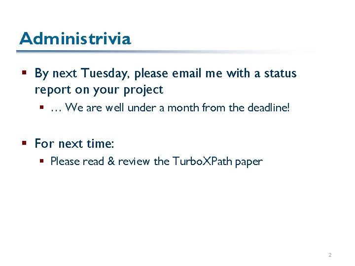 Administrivia § By next Tuesday, please email me with a status report on your